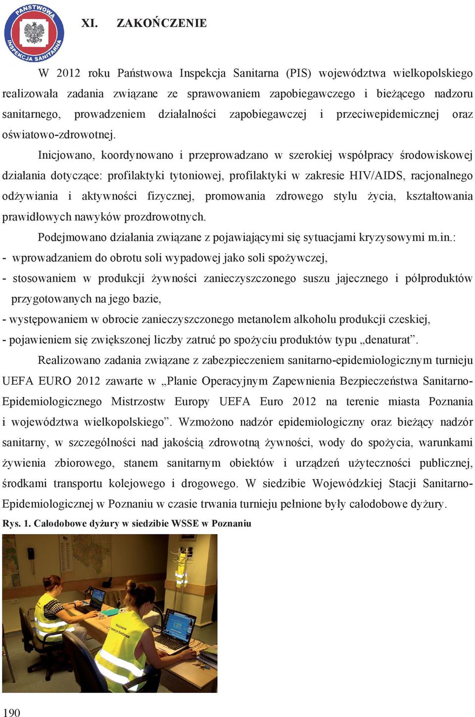 Inicjowano, koordynowano i przeprowadzano w szerokiej wspóápracy Ğrodowiskowej dziaáania dotyczące: profilaktyki tytoniowej, profilaktyki w zakresie HIV/AIDS, racjonalnego odīywiania i aktywnoğci