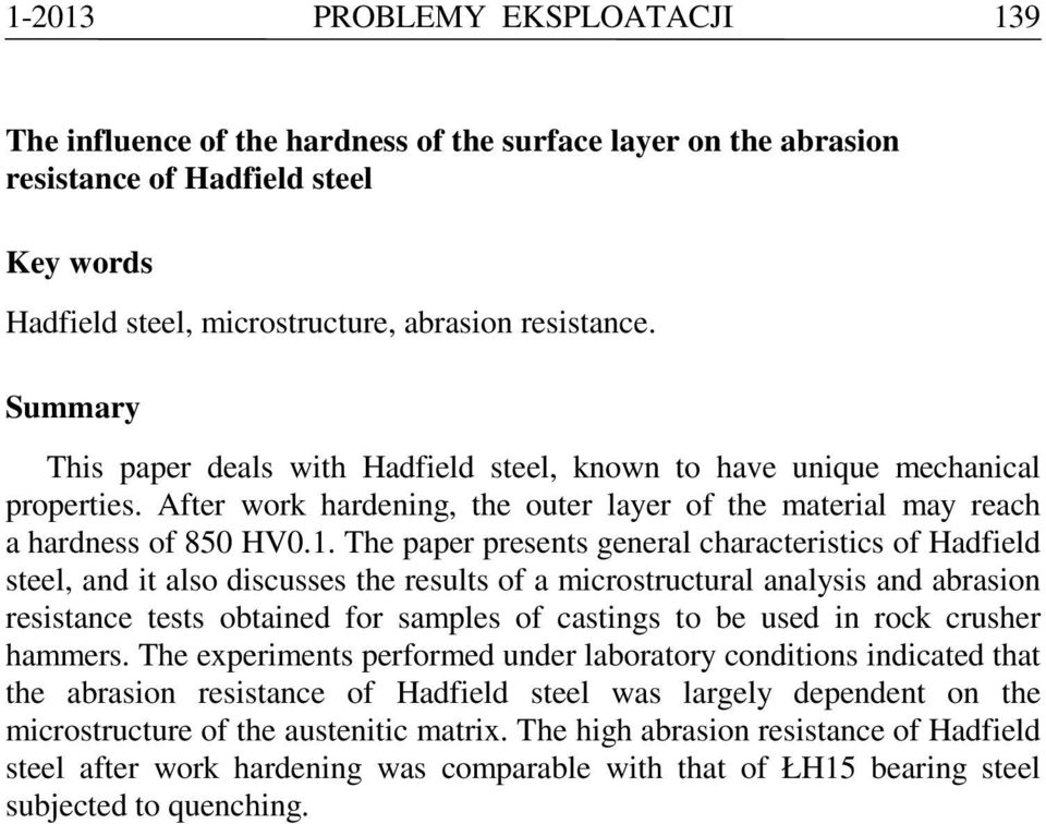 The paper presents general characteristics of Hadfield steel, and it also discusses the results of a microstructural analysis and abrasion resistance tests obtained for samples of castings to be used