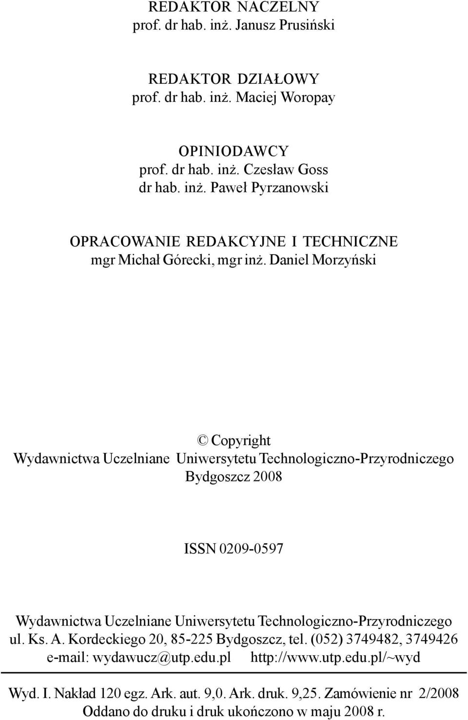 Technologiczno-Przyrodniczego ul. Ks. A. Kordeckiego 20, 85-225 Bydgoszcz, tel. (052) 3749482, 3749426 e-mail: wydawucz@utp.edu.pl http://www.utp.edu.pl/~wyd Wyd. I.