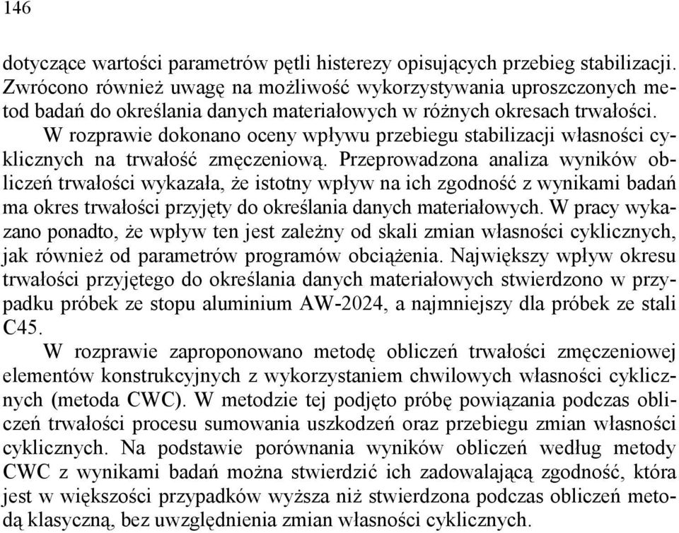 W rozprawie dokonano oceny wpływu przebiegu stabilizacji własności cyklicznych na trwałość zmęczeniową.