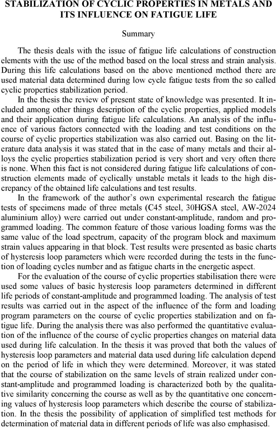 During this life calculations based on the above mentioned method there are used material data determined during low cycle fatigue tests from the so called cyclic properties stabilization period.