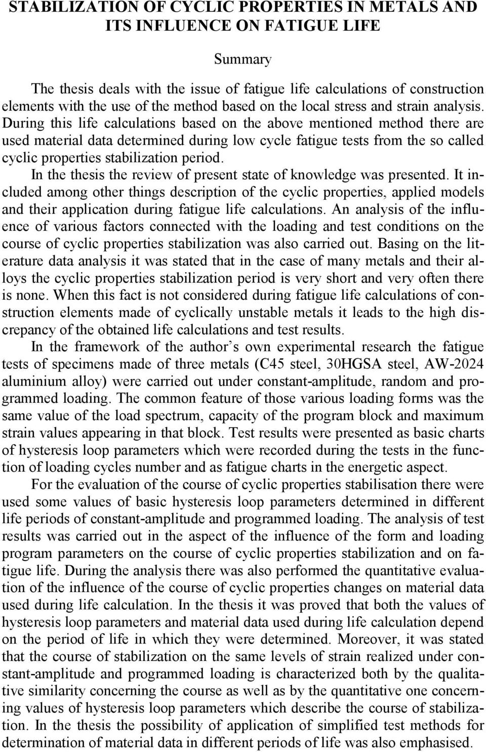 During this life calculations based on the above mentioned method there are used material data determined during low cycle fatigue tests from the so called cyclic properties stabilization period.