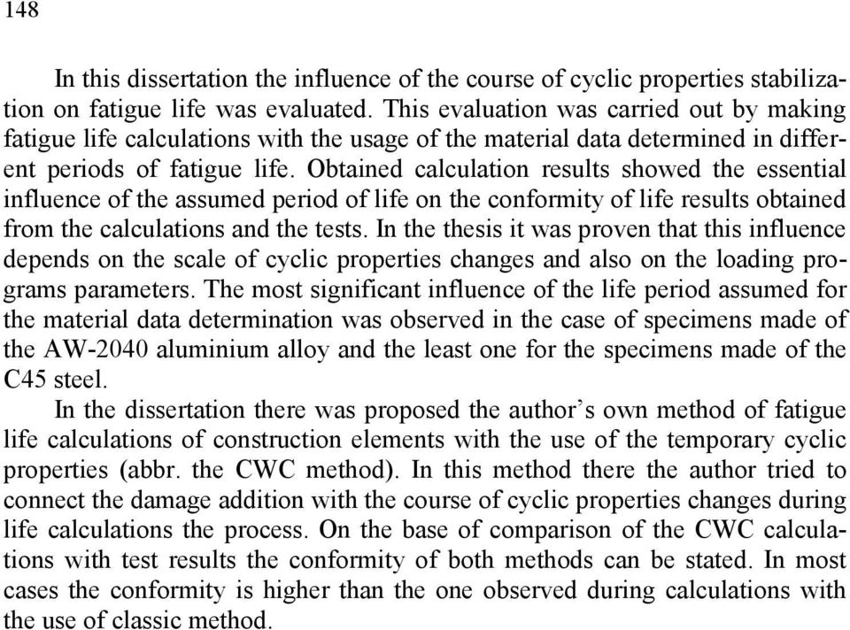 Obtained calculation results showed the essential influence of the assumed period of life on the conformity of life results obtained from the calculations and the tests.