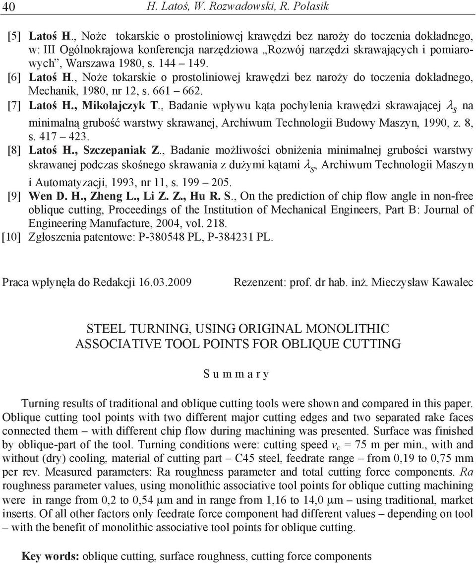 [6] Lato H., No e tokarskie o prostoliniowej kraw dzi bez naro y do toczenia dok adnego, Mechanik, 198, nr 12, s. 661 662. [7] Lato H., Miko ajczyk T.