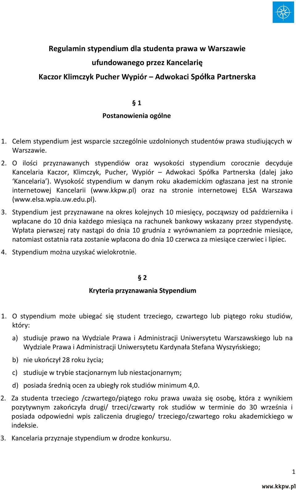 O ilości przyznawanych stypendiów oraz wysokości stypendium corocznie decyduje Kancelaria Kaczor, Klimczyk, Pucher, Wypiór Adwokaci Spółka Partnerska (dalej jako Kancelaria ).