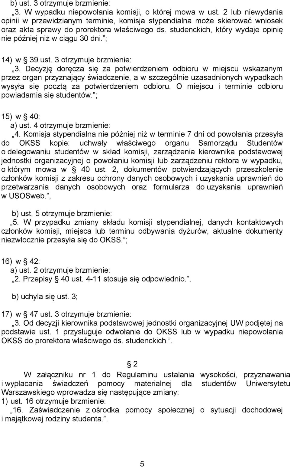 studenckich, który wydaje opinię nie później niż w ciągu 30 dni. ; 14) w 39 ust. 3 otrzymuje brzmienie: 3.