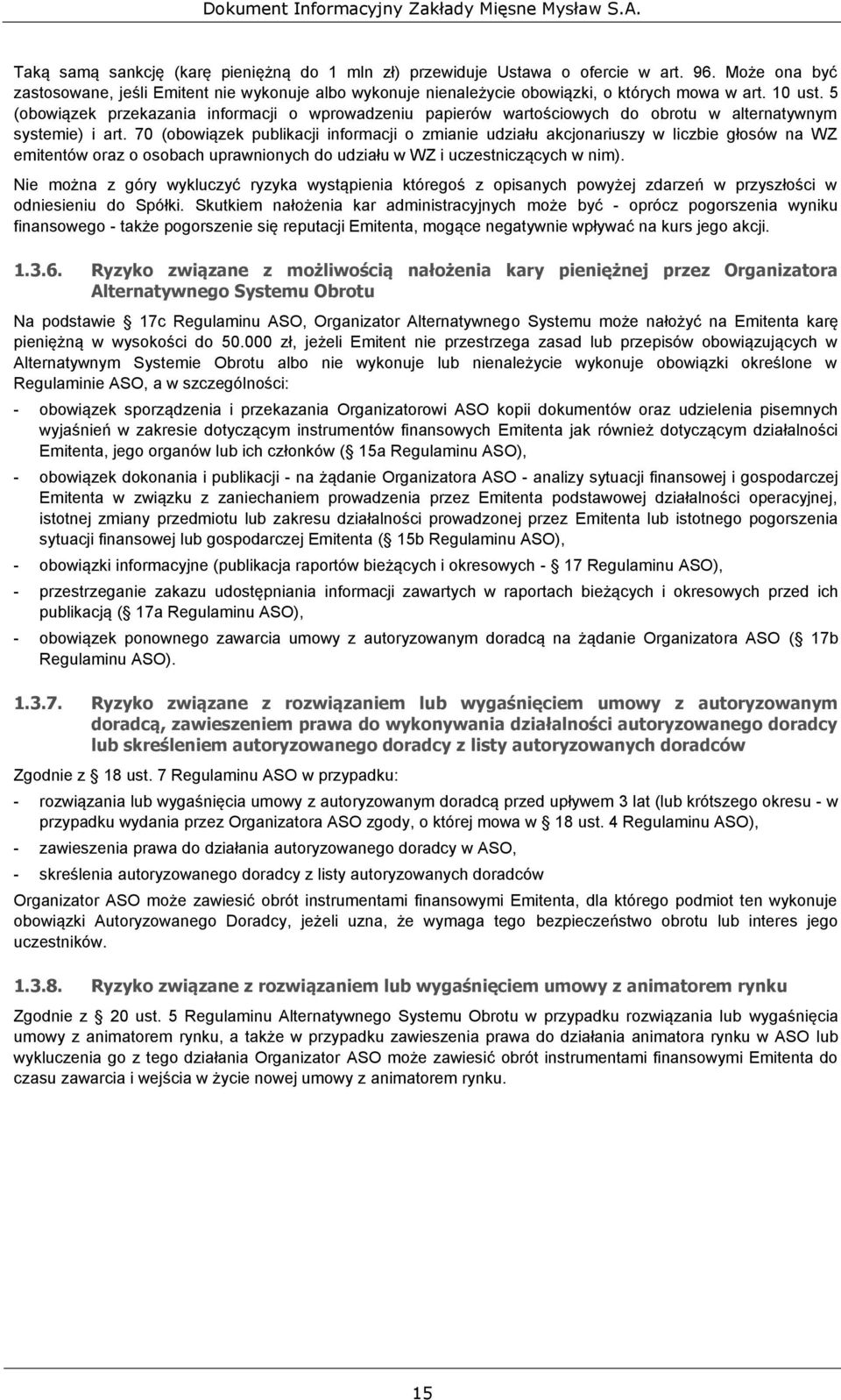 70 (obowiązek publikacji informacji o zmianie udziału akcjonariuszy w liczbie głosów na WZ emitentów oraz o osobach uprawnionych do udziału w WZ i uczestniczących w nim).