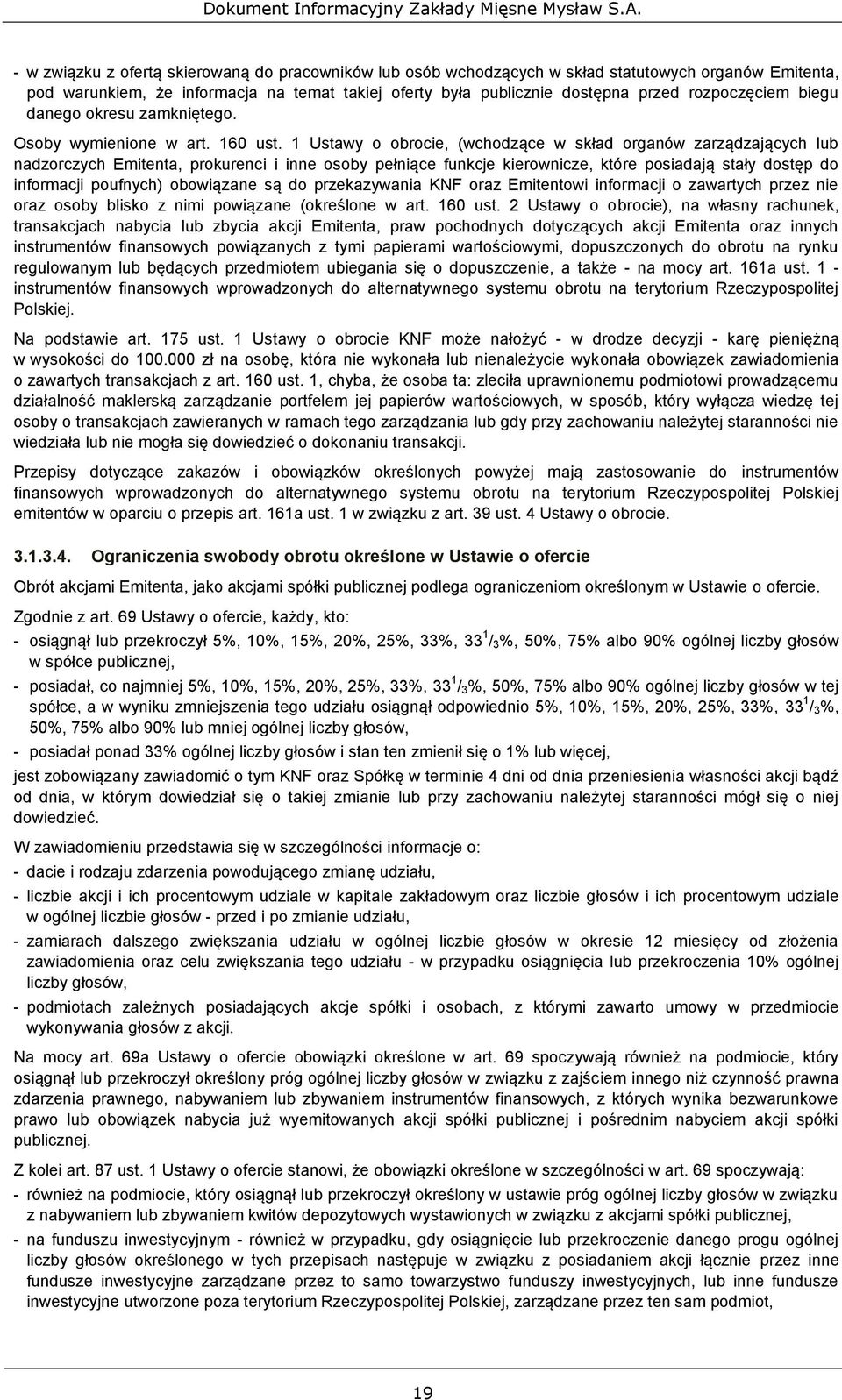 1 Ustawy o obrocie, (wchodzące w skład organów zarządzających lub nadzorczych Emitenta, prokurenci i inne osoby pełniące funkcje kierownicze, które posiadają stały dostęp do informacji poufnych)