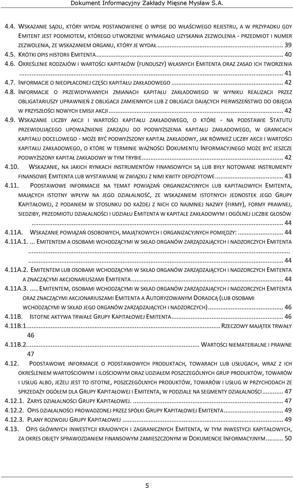 .. 41 4.7. INFORMACJE O NIEOPŁACONEJ CZĘŚCI KAPITAŁU ZAKŁADOWEGO... 42 4.8.