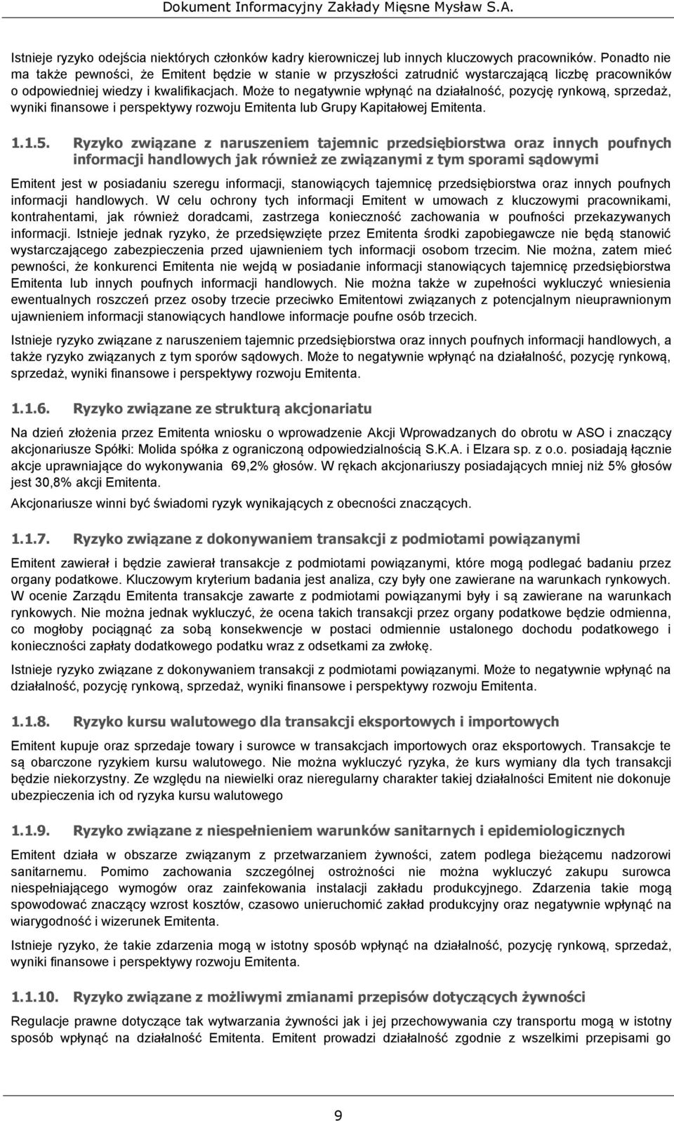 Może to negatywnie wpłynąć na działalność, pozycję rynkową, sprzedaż, wyniki finansowe i perspektywy rozwoju Emitenta lub Grupy Kapitałowej Emitenta. 1.1.5.