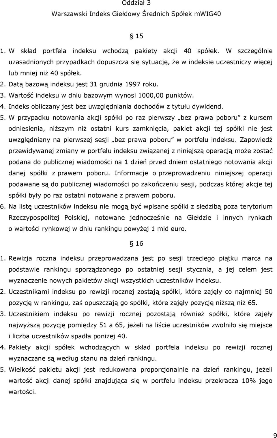 grudnia 1997 roku. 3. Wartość indeksu w dniu bazowym wynosi 1000,00 punktów. 4. Indeks obliczany jest bez uwzględniania dochodów z tytułu dywidend. 5.