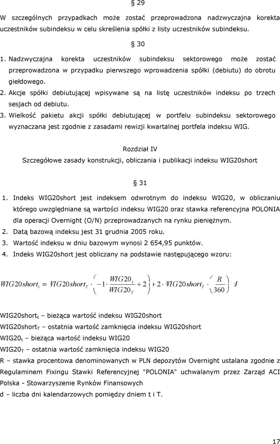 Akcje spółki debiutującej wpisywane są na listę uczestników indeksu po trzech sesjach od debiutu. 3.