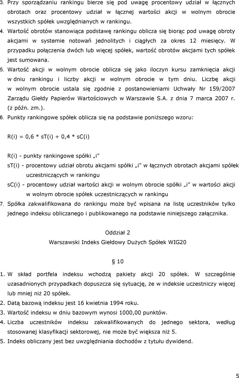 W przypadku połączenia dwóch lub więcej spółek, wartość obrotów akcjami tych spółek jest sumowana. 5.