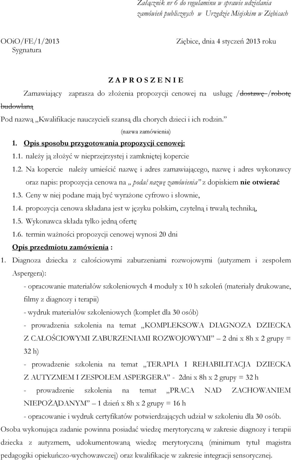 Opis sposobu przygotowania propozycji cenowej: 1.1. należy ją złożyć w nieprzejrzystej i zamkniętej kopercie 1.2.