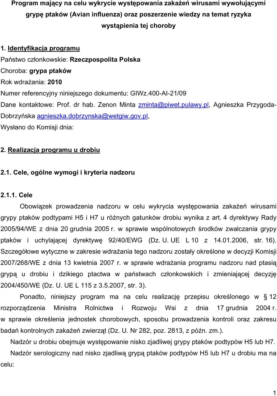 Zenon Minta zminta@piwet.pulawy.pl, Agnieszka Przygoda- Dobrzy ska agnieszka.dobrzynska@wetgiw.gov.pl, Wys ano do Komisji dnia: 2. Realizacja programu u drobiu 2.1.