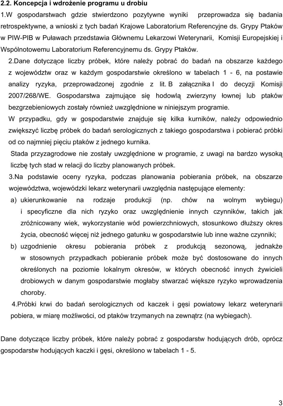 Dane dotycz ce liczby próbek, które nale y pobra do bada na obszarze ka dego z województw oraz w ka dym gospodarstwie okre lono w tabelach 1-6, na postawie analizy ryzyka, przeprowadzonej zgodnie z