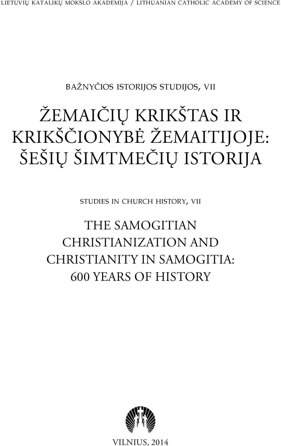 ŽEMAITIJOJE: ŠEŠIŲ ŠIMTMEČIŲ ISTORIJA s t u d i e s in ch u r c h hi s t o r y, v i i