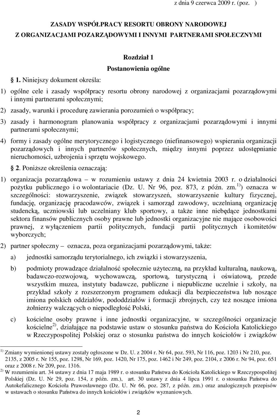 warunki i procedurę zawierania porozumień o współpracy; 3) zasady i harmonogram planowania współpracy z organizacjami pozarządowymi i innymi partnerami społecznymi; 4) formy i zasady ogólne