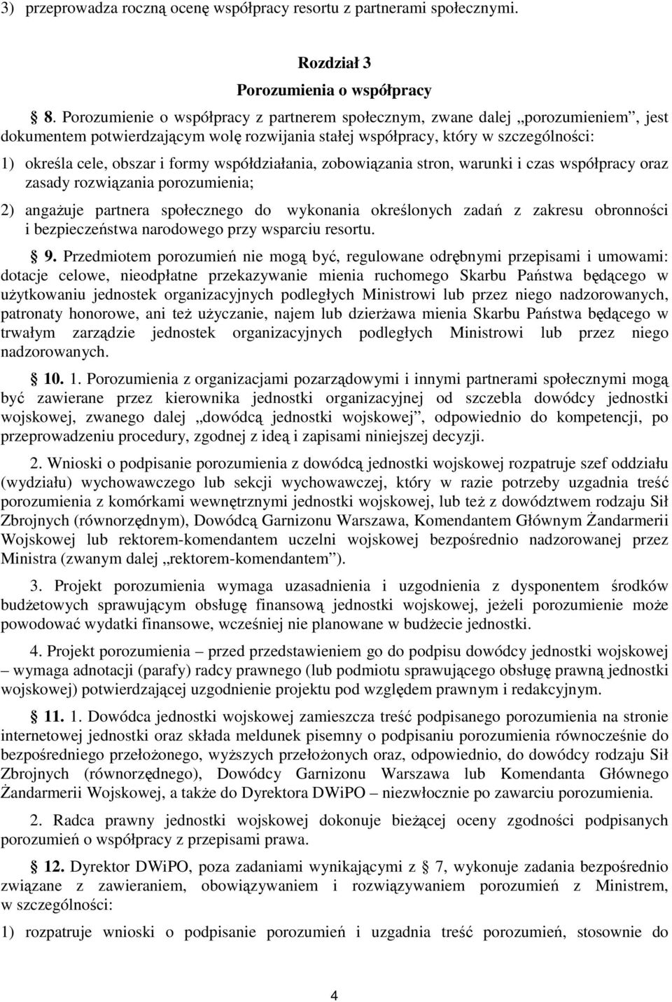 współdziałania, zobowiązania stron, warunki i czas współpracy oraz zasady rozwiązania porozumienia; 2) angaŝuje partnera społecznego do wykonania określonych zadań z zakresu obronności i