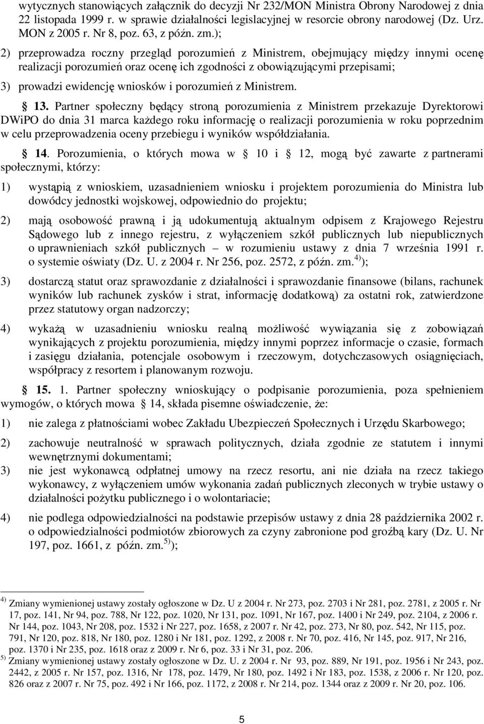 ); 2) przeprowadza roczny przegląd porozumień z Ministrem, obejmujący między innymi ocenę realizacji porozumień oraz ocenę ich zgodności z obowiązującymi przepisami; 3) prowadzi ewidencję wniosków i