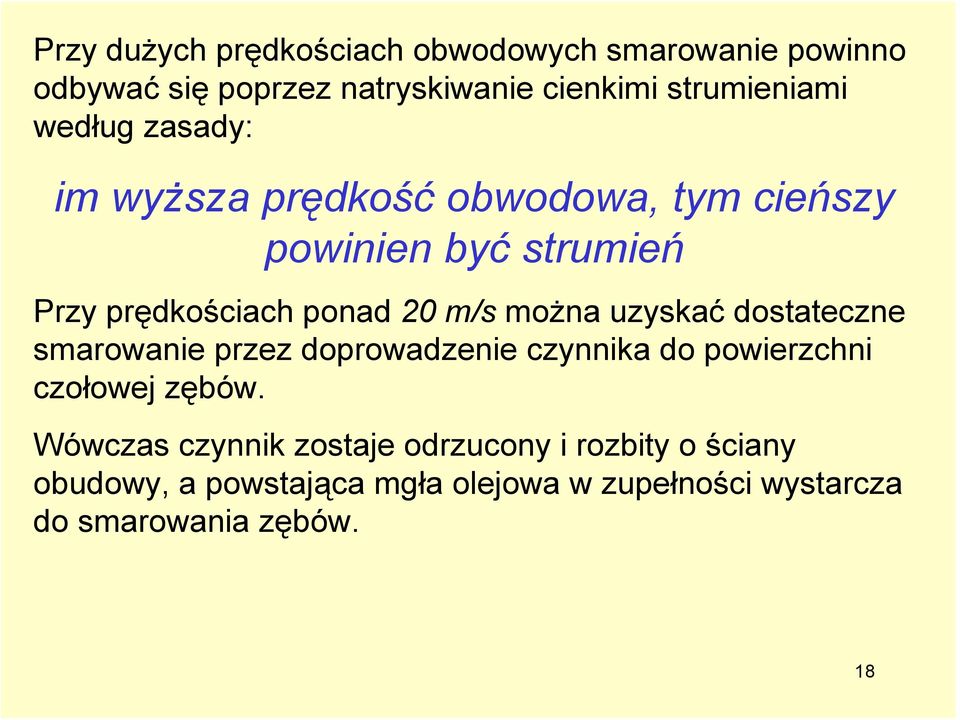 można uzyskać dostateczne smarowanie przez doprowadzenie czynnika do powierzchni czołowej zębów.