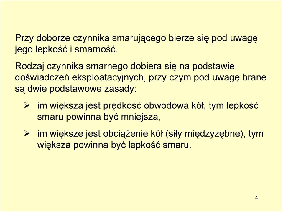 uwagę brane są dwie podstawowe zasady: im większa jest prędkość obwodowa kół, tym lepkość smaru