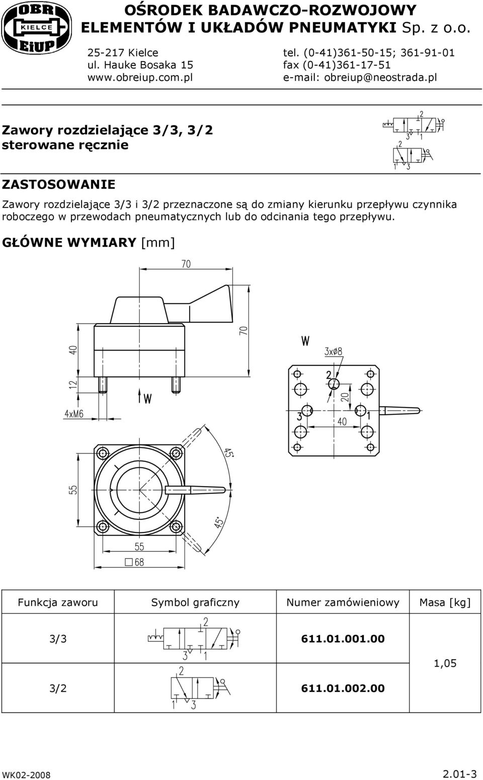 pl Zawory rozdzielające 3/3, 3/2 sterowane ręcznie ZASTOSOWANIE Zawory rozdzielające 3/3 i 3/2 przeznaczone są do zmiany kierunku przepływu