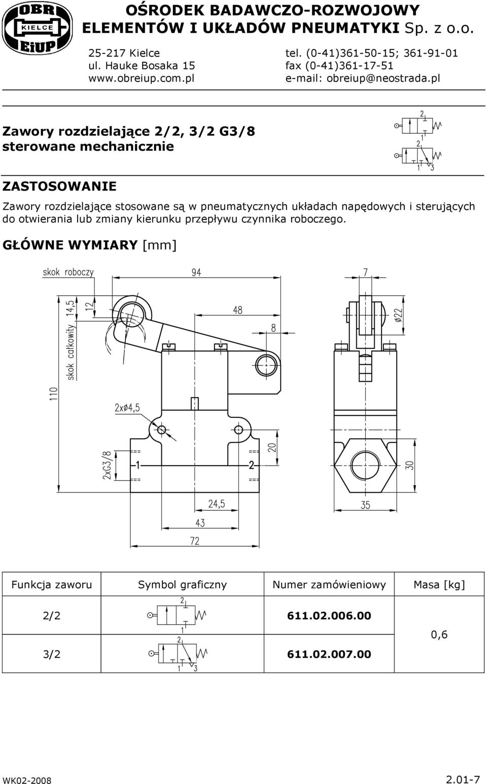 pl Zawory rozdzielające 2/2, 3/2 G3/8 sterowane mechanicznie ZASTOSOWANIE Zawory rozdzielające stosowane są w pneumatycznych układach