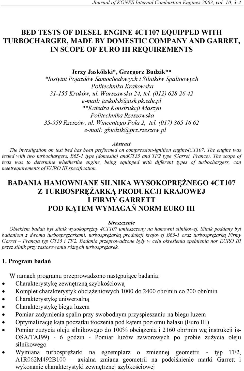 i Silników Spalinowych Politchnika Krakowska 31-155 Kraków, ul. Warszawska 24, tl. (012) 628 26 42 -mail: jaskolsk@usk.pk.du.pl **Katdra Konstrukcji Maszyn Politchnika Rzszowska 35-959 Rzszów, ul.
