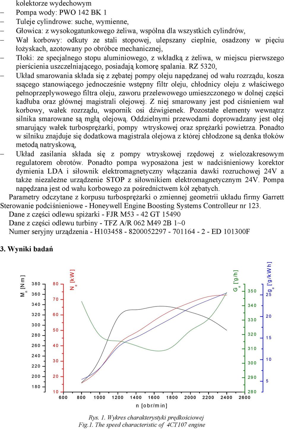 RZ 5, Układ smarowania składa się z zębatj pompy olju napędzanj od wału rozrządu, kosza ssąco stanowiąco jdnoczśni wstępny filtr olju, chłodnicy olju z właściwo płnoprzplywowo filtra olju, zaworu