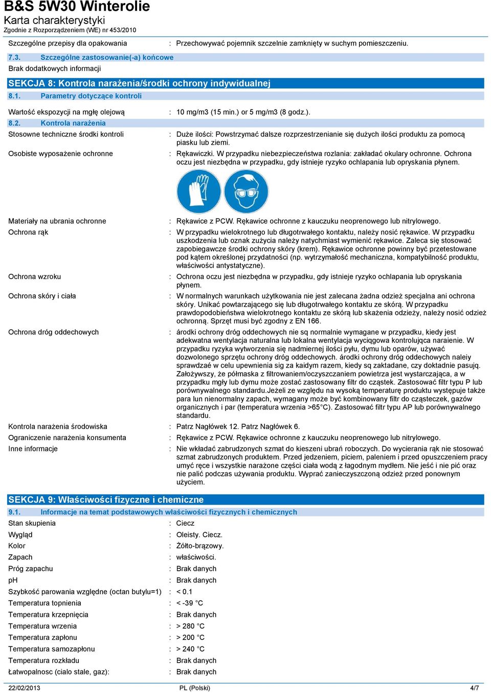 Kontrola narażenia Stosowne techniczne środki kontroli Osobiste wyposażenie ochronne : 10 mg/m3 (15 min.) 