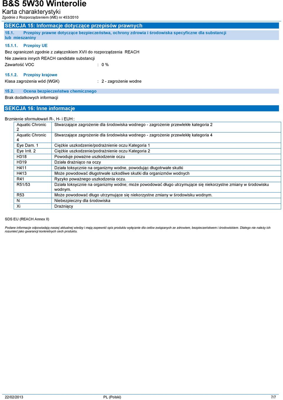 dla środowiska wodnego - zagrożenie przewlekłe kategoria 2 2 Aquatic Chronic Stwarzające zagrożenie dla środowiska wodnego - zagrożenie przewlekłę kategoria 4 4 Eye Dam.