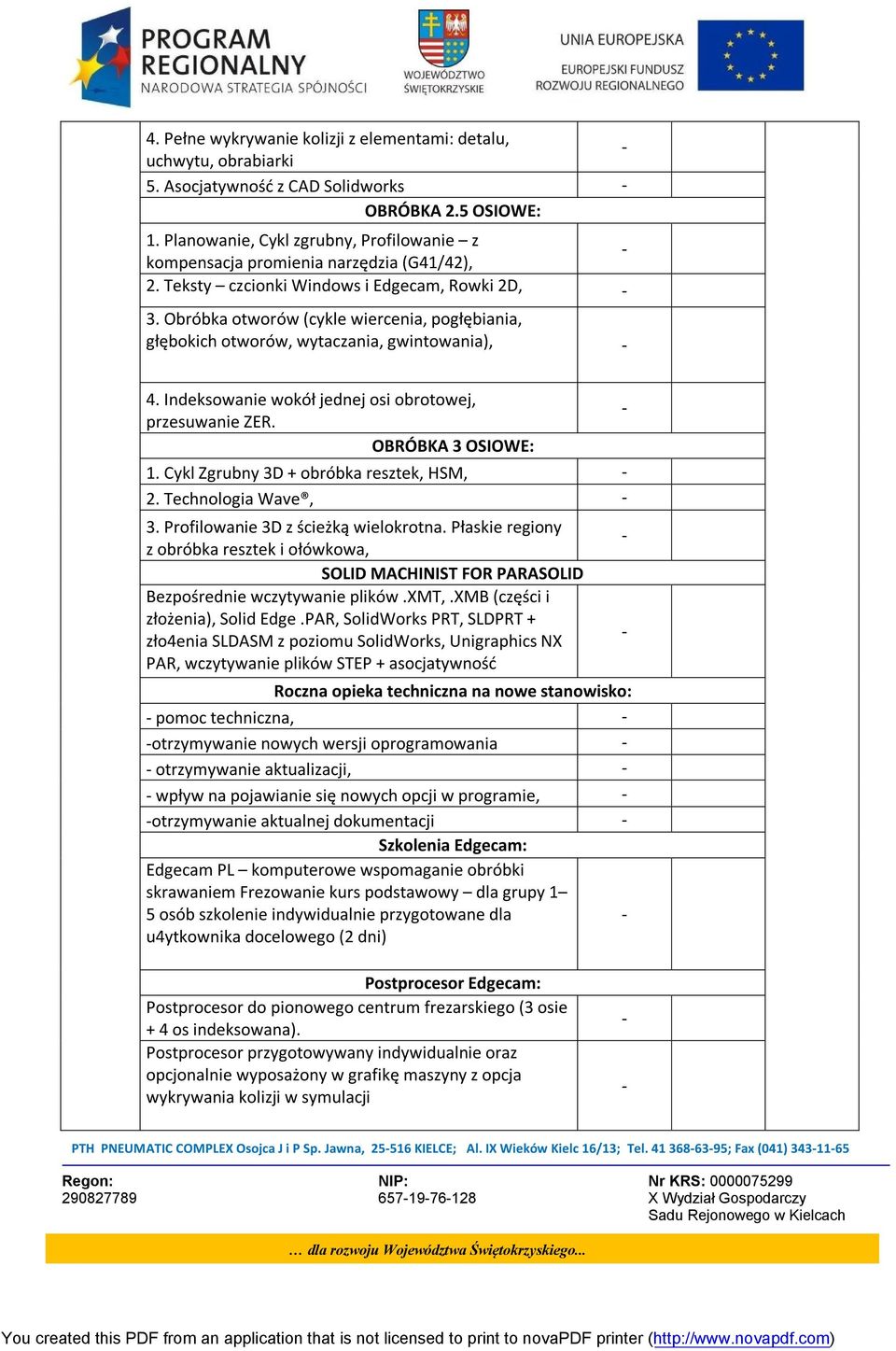Obróbka otworów (cykle wiercenia, pogłębiania, głębokich otworów, wytaczania, gwintowania), 4. Indeksowanie wokół jednej osi obrotowej, przesuwanie ZER. OBRÓBKA 3 OSIOWE: 1.