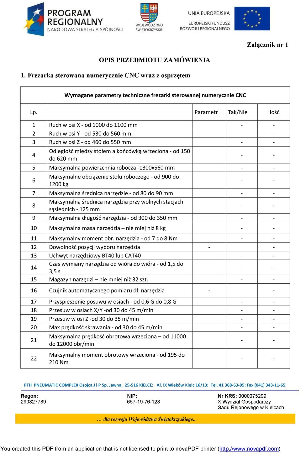 powierzchnia robocza 1300x560 mm 6 Maksymalne obciążenie stołu roboczego od 900 do 1200 kg 7 Maksymalna średnica narzędzie od 80 do 90 mm 8 Maksymalna średnica narzędzia przy wolnych stacjach