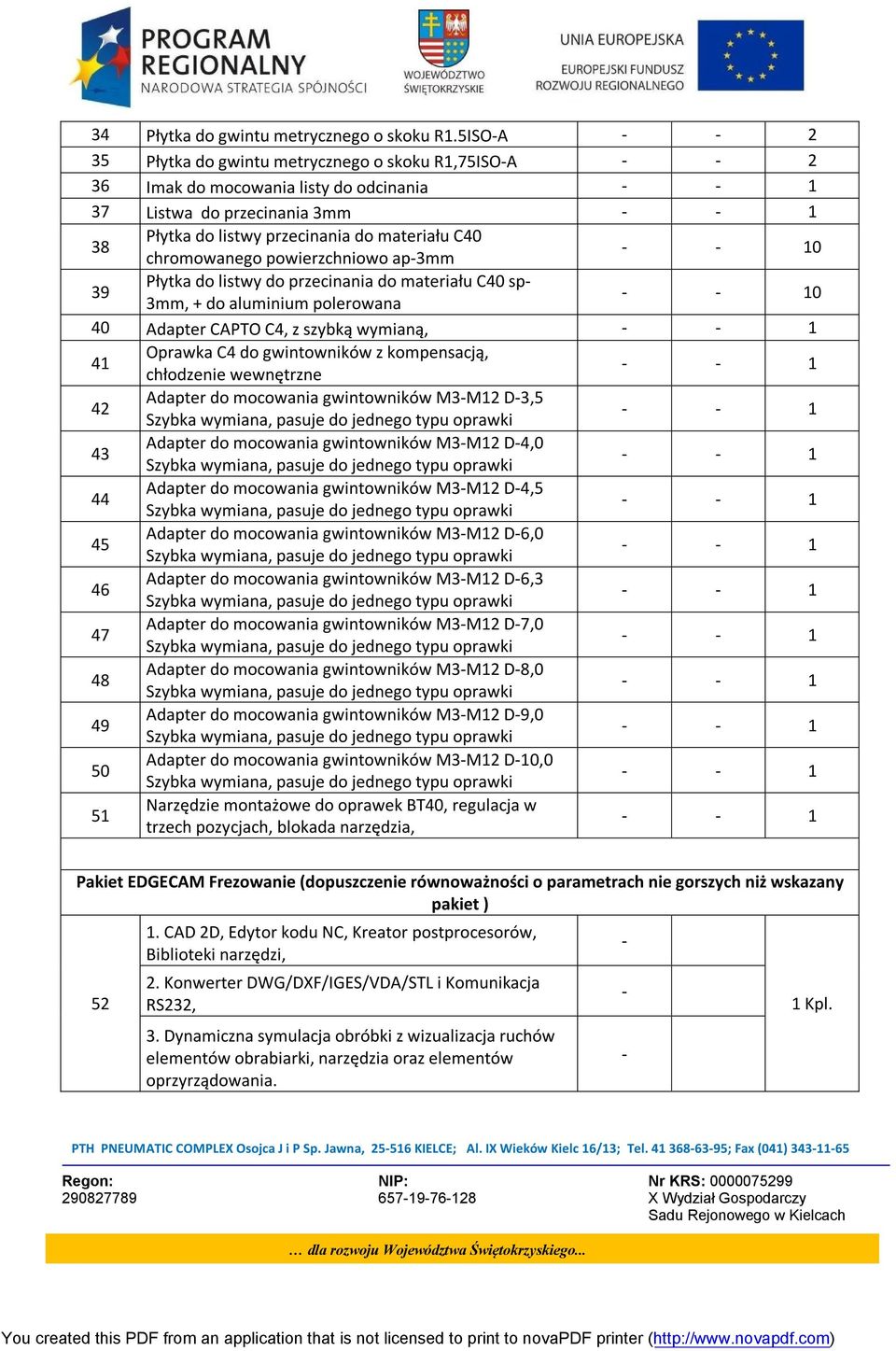 powierzchniowo ap3mm 0 39 Płytka do listwy do przecinania do materiału C40 sp 3mm, + do aluminium polerowana 0 40 Adapter CAPTO C4, z szybką wymianą, 41 Oprawka C4 do gwintowników z kompensacją,
