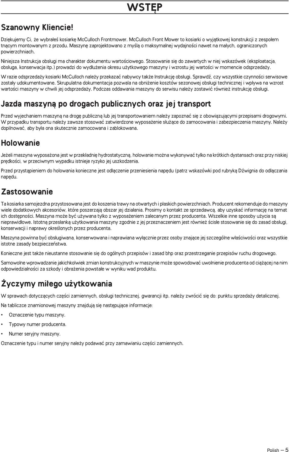 Stosowanie si do zawartych w niej wskazówek (eksploatacja, obs uga, konserwacja itp.) prowadzi do wyd u enia okresu u ytkowego maszyny i wzrostu jej wartoêci w momencie odsprzeda y.