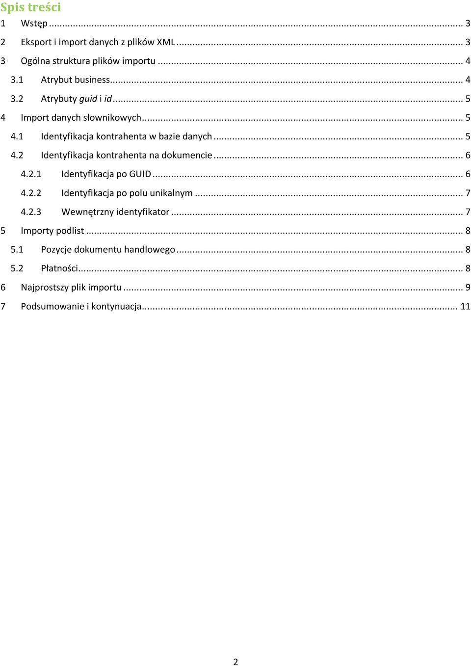 2.1 Identyfikacja po GUID... 6 4.2.2 Identyfikacja po polu unikalnym... 7 4.2.3 Wewnętrzny identyfikator... 7 5 Importy podlist... 8 5.