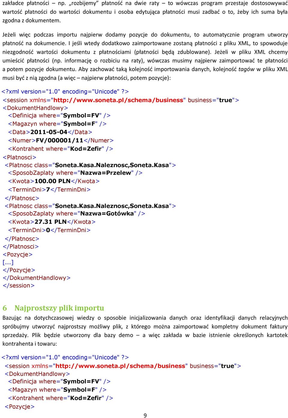 Jeżeli więc podczas importu najpierw dodamy pozycje do dokumentu, to automatycznie program utworzy płatnośd na dokumencie.