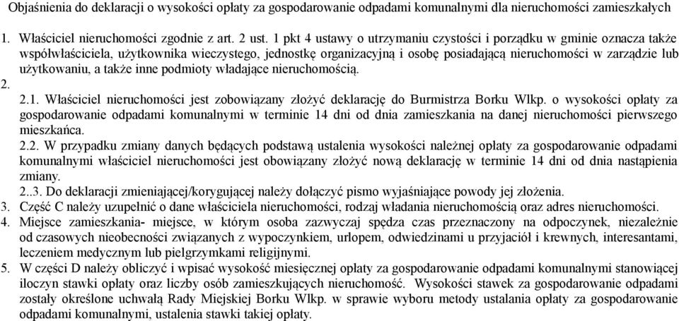 użytkowaniu, a także inne podmioty władające nieruchomością. 2. 2.1. Właściciel nieruchomości jest zobowiązany złożyć deklarację do Burmistrza Borku Wlkp.