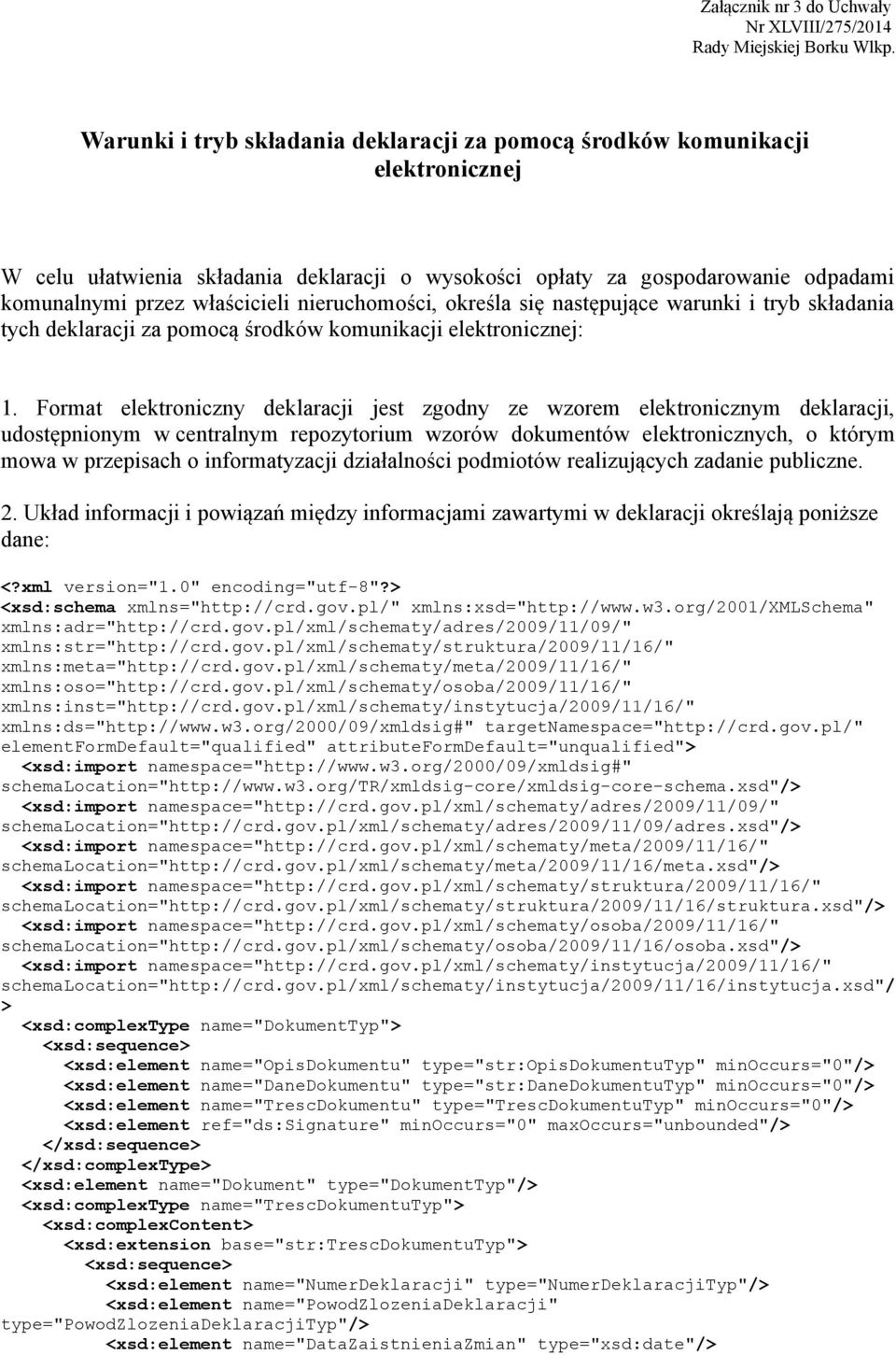 nieruchomości, określa się następujące warunki i tryb składania tych deklaracji za pomocą środków komunikacji elektronicznej: 1.