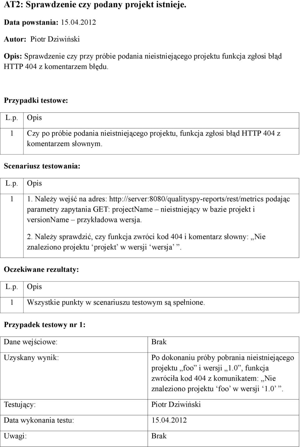 1 Czy po próbie podania nieistniejącego projektu, funkcja zgłosi błąd HTTP 404 z komentarzem słownym. 1 1.