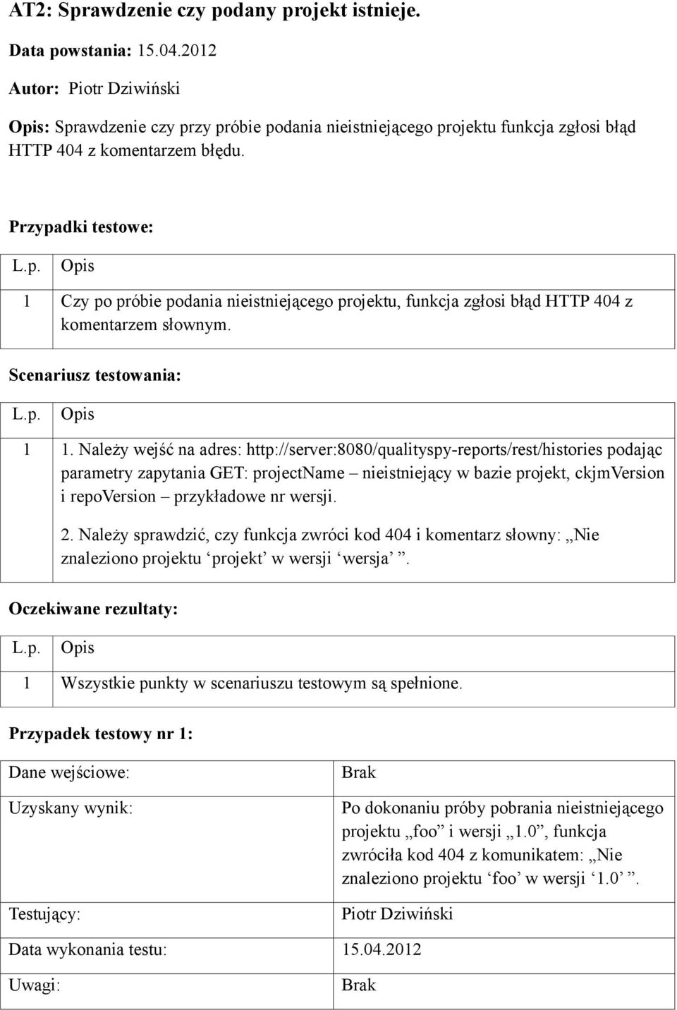 1 Czy po próbie podania nieistniejącego projektu, funkcja zgłosi błąd HTTP 404 z komentarzem słownym. 1 1.