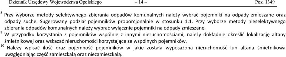 9 W przypadku korzystania z pojemników wspólnie z innymi nieruchomościami, należy dokładnie określić lokalizację altany śmietnikowej oraz wskazać nieruchomości korzystające ze