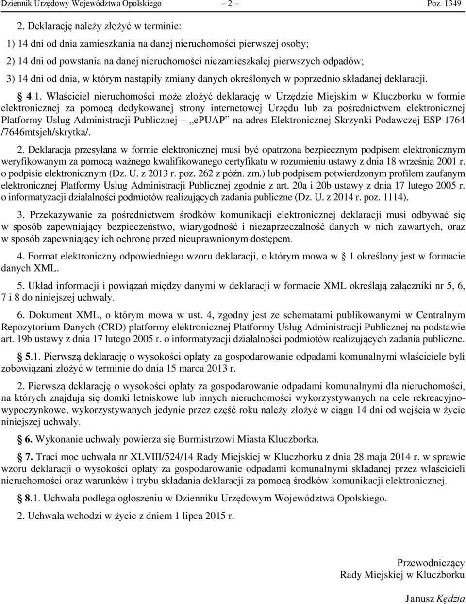 od dnia, w którym nastąpiły zmiany danych określonych w poprzednio składanej deklaracji. 4.1.