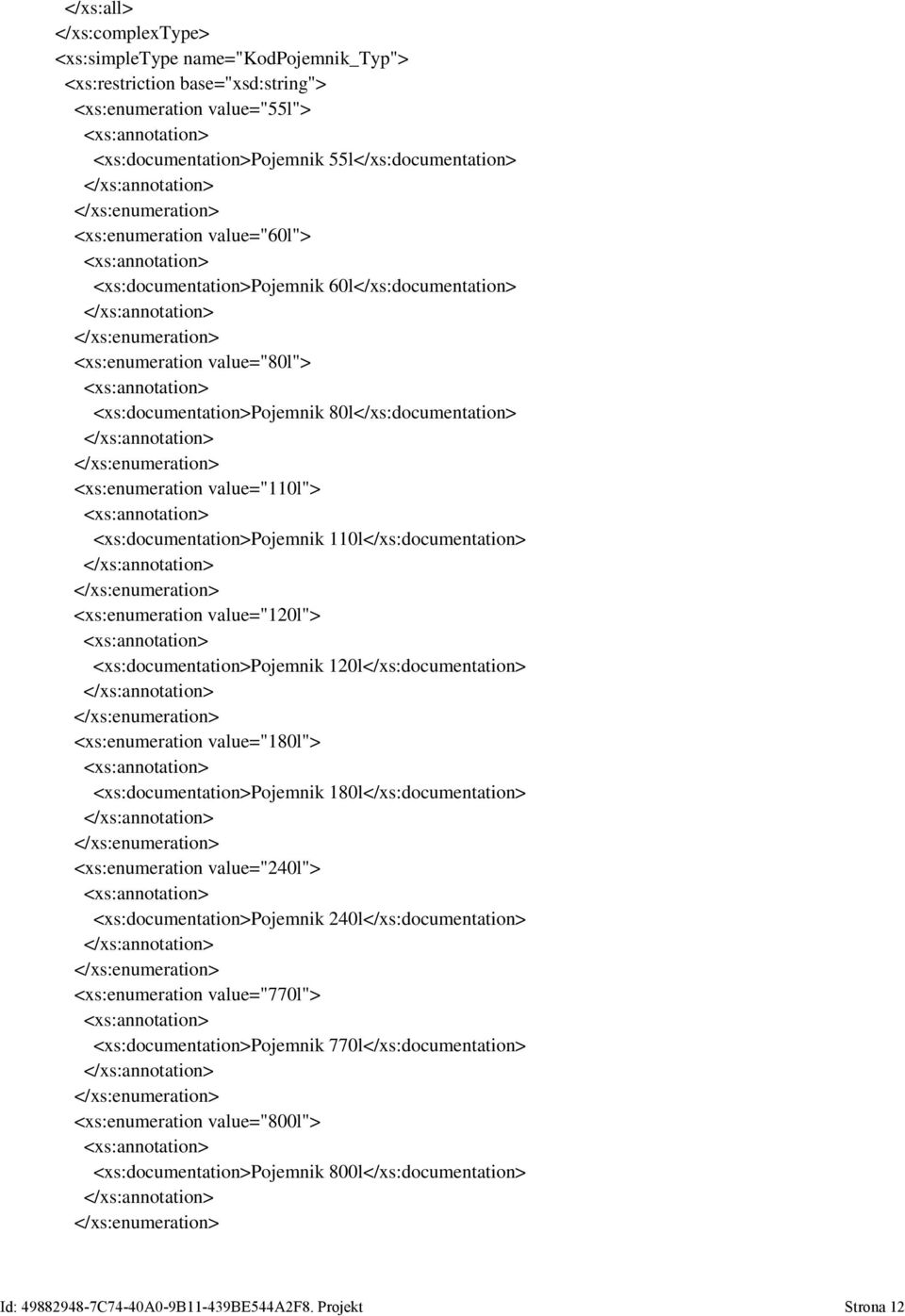 110l</xs:documentation> <xs:enumeration value="120l"> <xs:documentation>pojemnik 120l</xs:documentation> <xs:enumeration value="180l"> <xs:documentation>pojemnik 180l</xs:documentation>