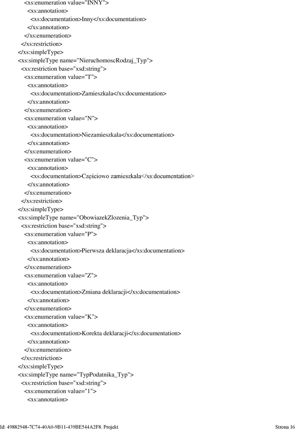 zamieszkala</xs:documentation> </xs:restriction> <xs:simpletype name="obowiazekzlozenia_typ"> <xs:restriction base="xsd:string"> <xs:enumeration value="p"> <xs:documentation>pierwsza