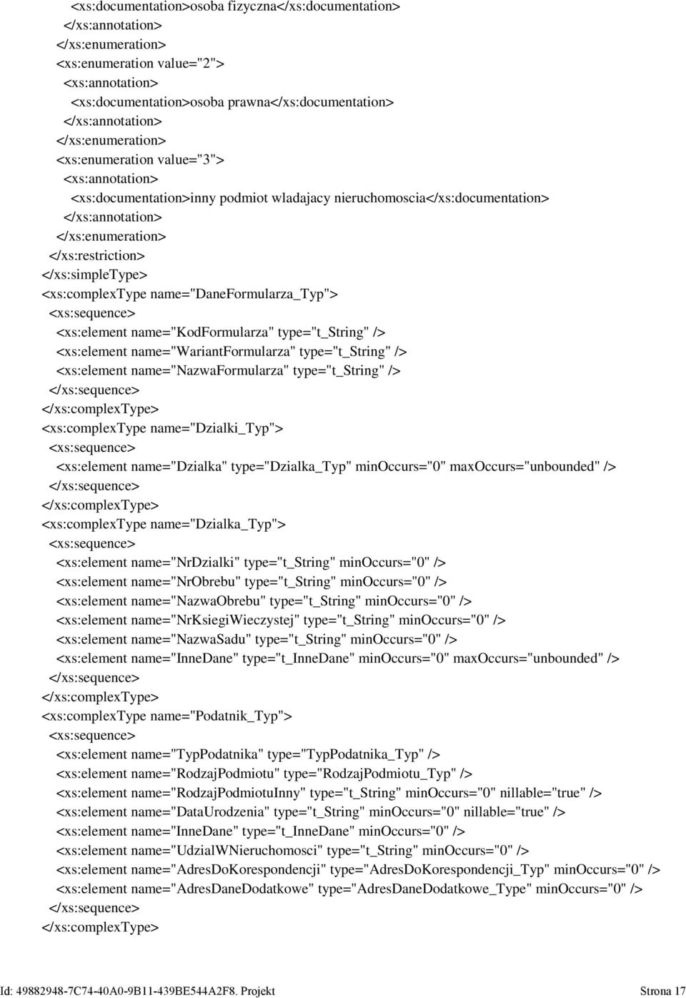 /> <xs:element name="nazwaformularza" type="t_string" /> <xs:complextype name="dzialki_typ"> <xs:element name="dzialka" type="dzialka_typ" minoccurs="0" maxoccurs="unbounded" /> <xs:complextype