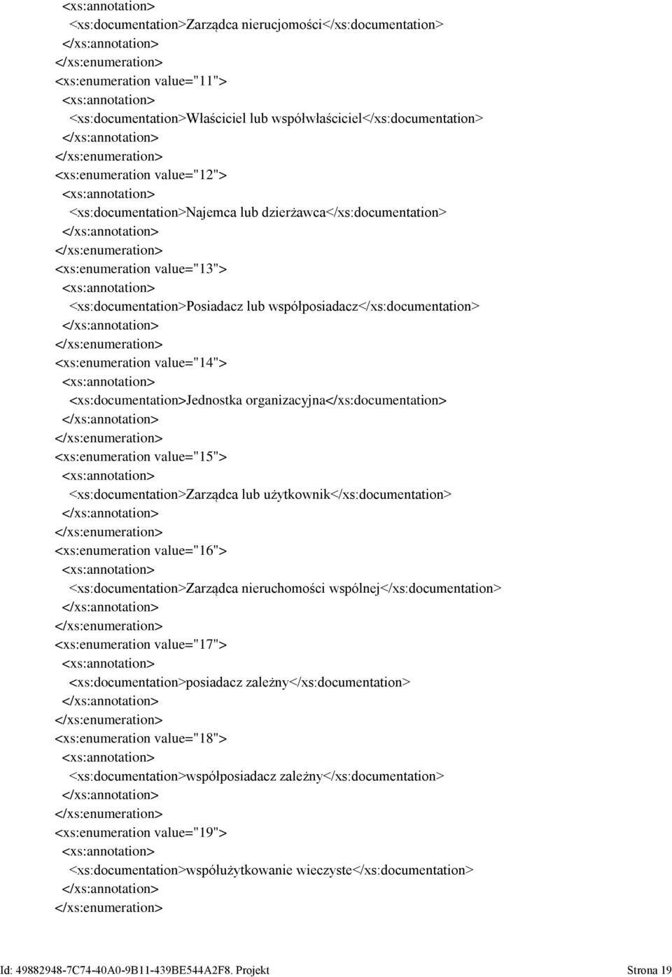 <xs:documentation>jednostka organizacyjna</xs:documentation> <xs:enumeration value="15"> <xs:documentation>zarządca lub użytkownik</xs:documentation> <xs:enumeration value="16">