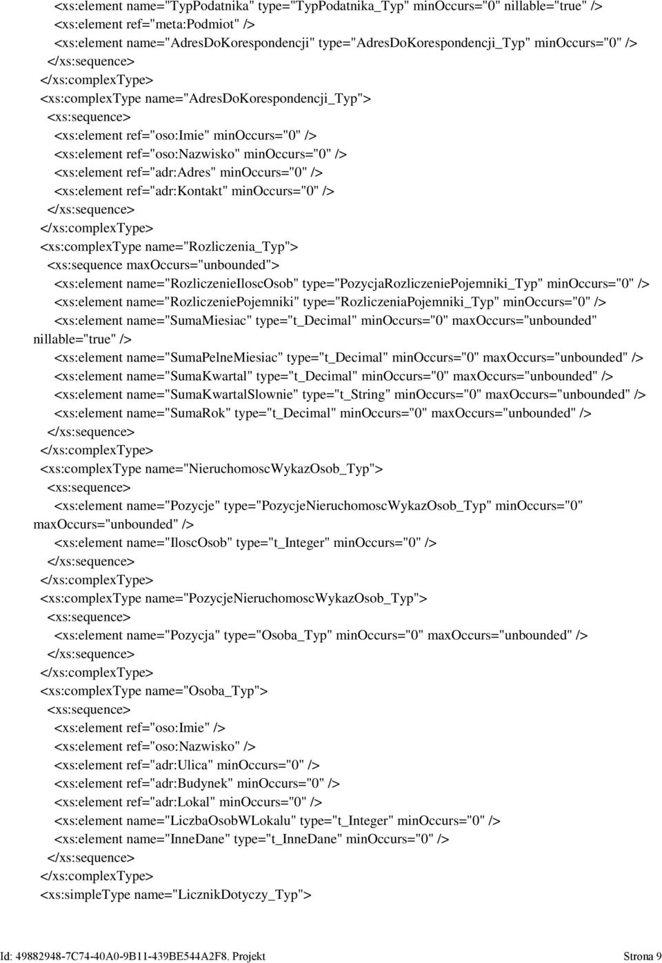 minoccurs="0" /> <xs:element ref="adr:kontakt" minoccurs="0" /> <xs:complextype name="rozliczenia_typ"> <xs:sequence maxoccurs="unbounded"> <xs:element name="rozliczenieiloscosob"