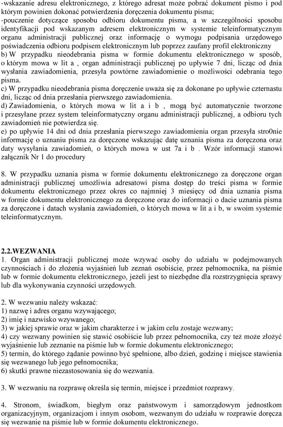 poświadczenia odbioru podpisem elektronicznym lub poprzez zaufany profil elektroniczny b) W przypadku nieodebrania pisma w formie dokumentu elektronicznego w sposób, o którym mowa w lit a, organ